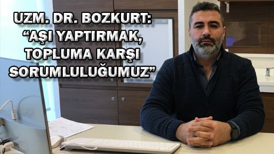 Uzm. Dr. Bozkurt: A yaptrmak, topluma kar sorumluluumuz